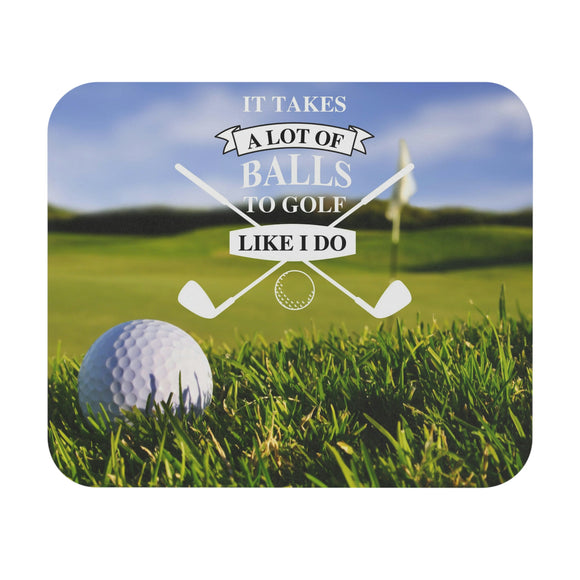 It Takes A Lot Of Balls To Golf Like I Do - Mouse Pad (Rectangle)