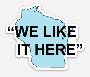 Wisconsin "We Like It Here" - Vinyl Sticker