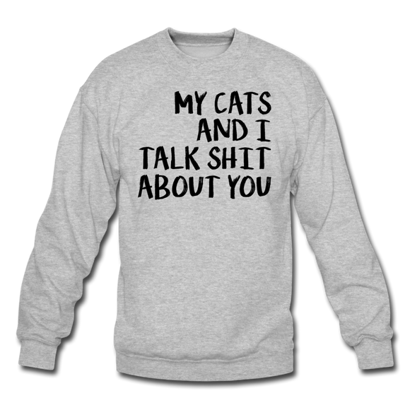 My Cats And I Talk - Black - Crewneck Sweatshirt - heather gray