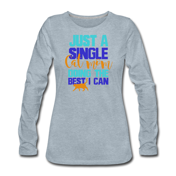 Single Cat Mom - Women's Premium Long Sleeve T-Shirt - heather ice blue