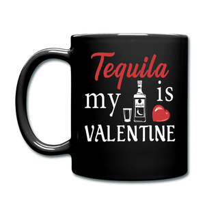 Tequila Is My Valentine v1 - Full Color Mug - black