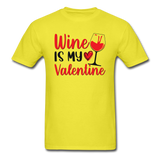 Wine Is My Valentine v2 - Unisex Classic T-Shirt - yellow