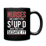Nurses - Stupid - Sedate It - Full Color Mug - black