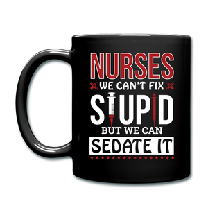 Nurses - Stupid - Sedate It - Full Color Mug - black