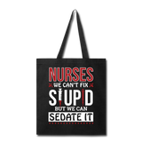 Nurses - Stupid - Sedate It - Tote Bag - black