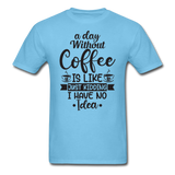 A Day Without Coffee - Black - Unisex Classic T-Shirt - aquatic blue
