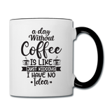 A Day Without Coffee - Black - Contrast Coffee Mug - white/black