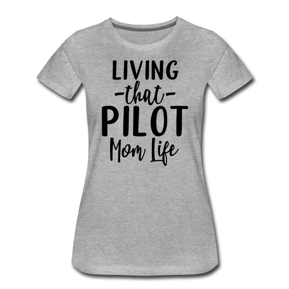 Living That Pilot Mom Life- Black - Women’s Premium T-Shirt - heather gray