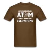 Never Trust An Atom - White - Unisex Classic T-Shirt - brown