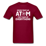 Never Trust An Atom - White - Unisex Classic T-Shirt - burgundy