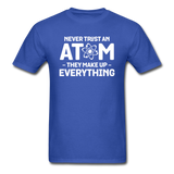Never Trust An Atom - White - Unisex Classic T-Shirt - royal blue
