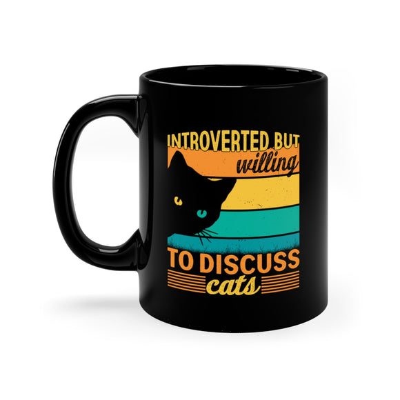 Introverted But Willing To Discuss Cats - 11oz Black Mug