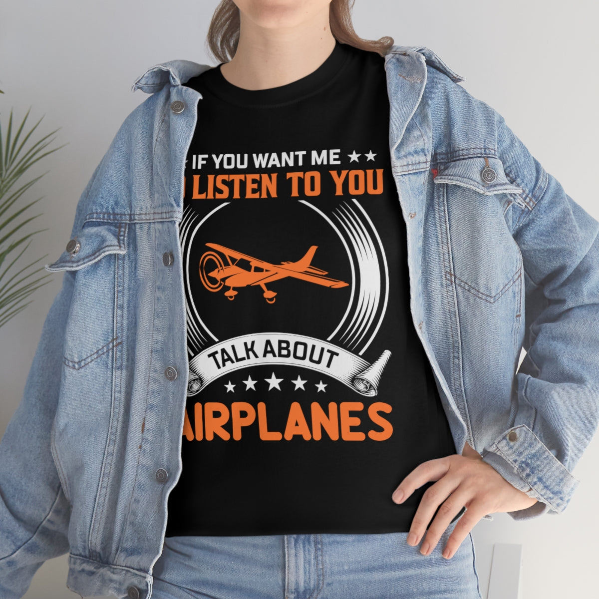 If You Want Me To Listen To You, Talk About Airplanes - Unisex Heavy Cotton Tee