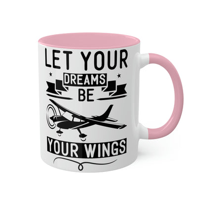 Let Your Dreams Be Your Wings - Black - Colorful Mugs, 11oz