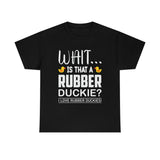 Wait, Is That A Rubber Duckie? - Unisex Heavy Cotton Tee