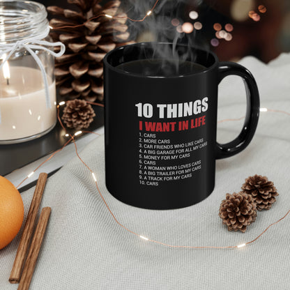 10 Things I Want In Life - Cars - 11oz Black Mug