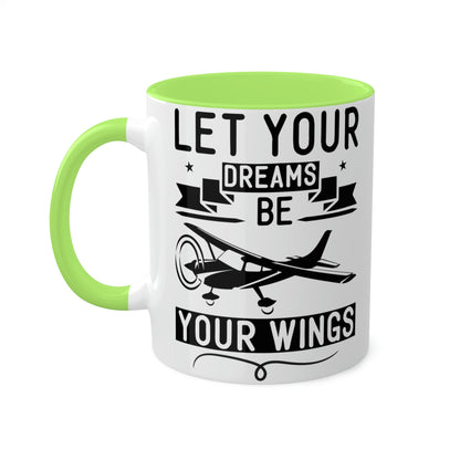 Let Your Dreams Be Your Wings - Black - Colorful Mugs, 11oz