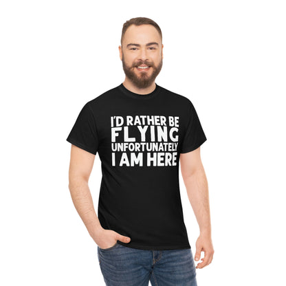 I'd Rather Be Flying, Unfortunately I Am Here  - White - Unisex Heavy Cotton Tee