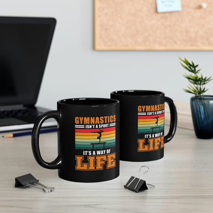 Gymnastics Isn't A Sport, It's A Way Of Life - 11oz Black Mug