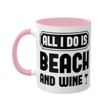 All I Do Is Beach And Wine - Black - Colorful Mugs, 11oz