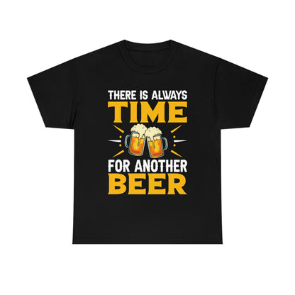 There Is Always Time For Another Beer - Unisex Heavy Cotton Tee