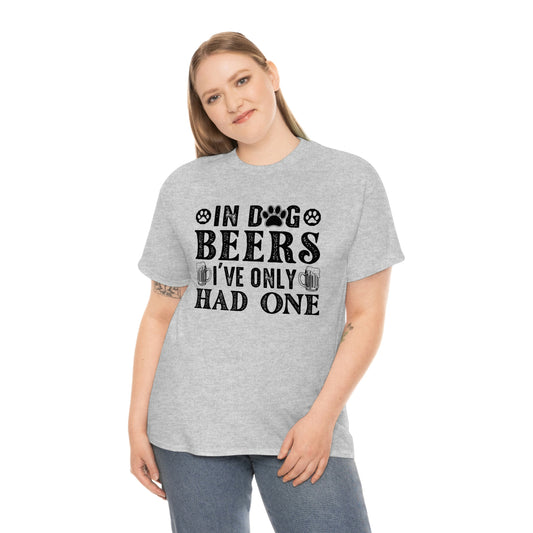 In Dog Beers, I've Only Had One - Black - Unisex Heavy Cotton Tee