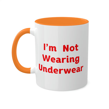 I'm Not Wearing UnderWear - Colorful Mugs, 11oz