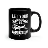 Let Your Dreams Be Your Wings - White - 11oz Black Mug