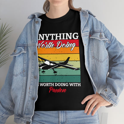 Anything Worth Doing, Is Worth Doing With Passion - Airplane - Unisex Heavy Cotton Tee