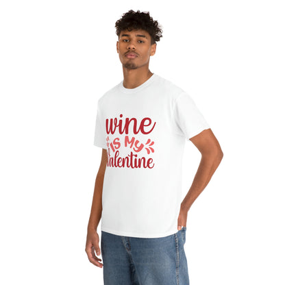 Wine Is My Valentine - Unisex Heavy Cotton Tee