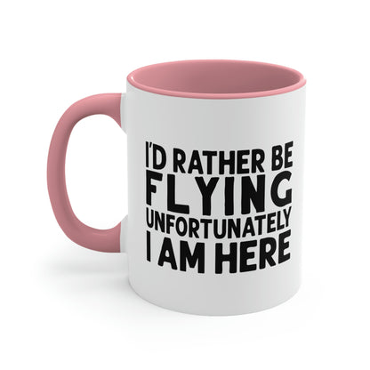 I'd Rather Be Flying Unfortunately I Am Here - Black - Accent Coffee Mug, 11oz