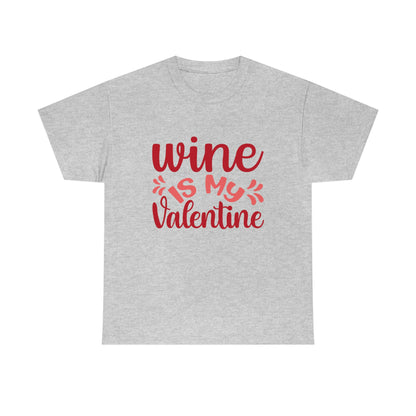 Wine Is My Valentine - Unisex Heavy Cotton Tee