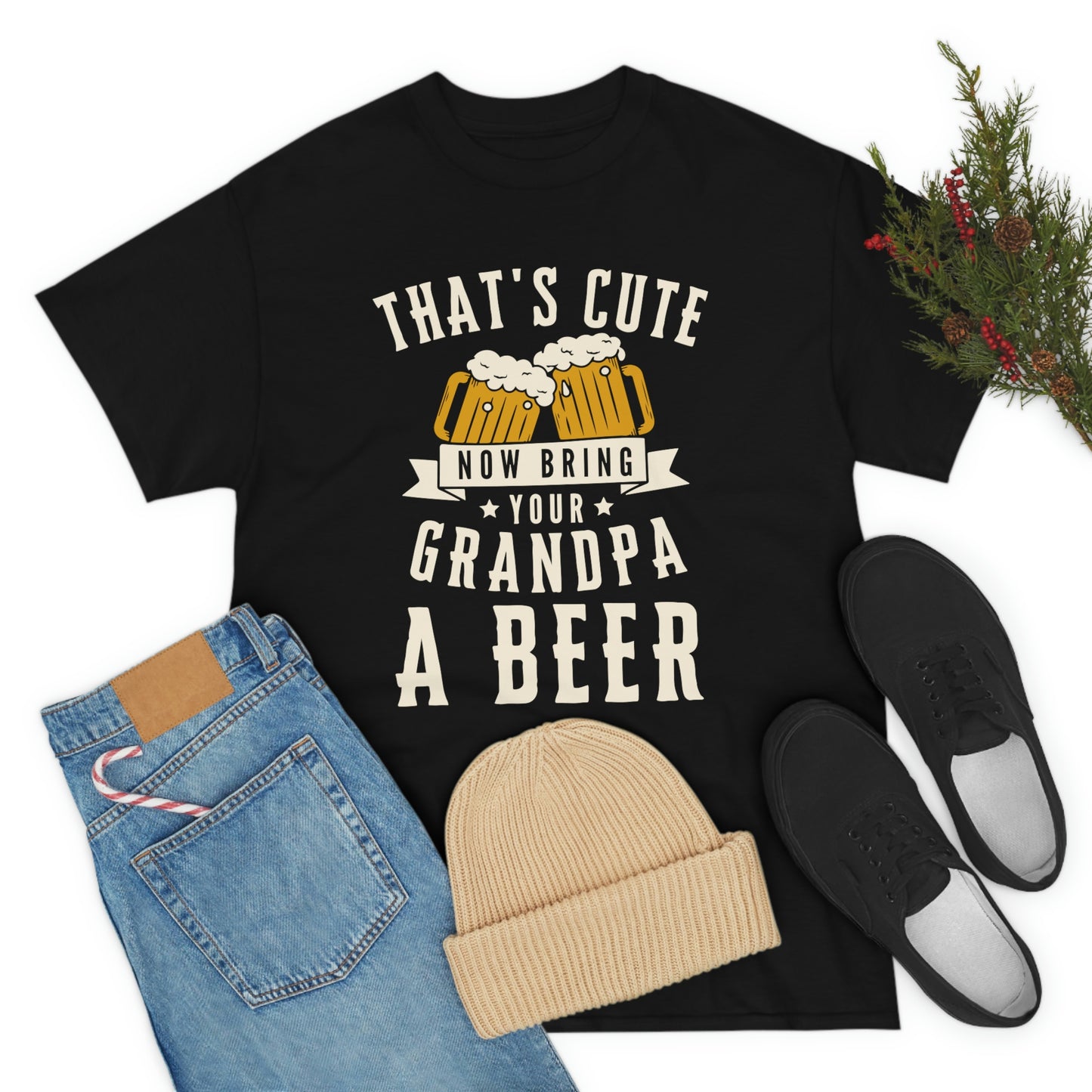 That's Cute - Now Bring Your Grandpa A Beer - Unisex Heavy Cotton Tee