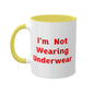 I'm Not Wearing UnderWear - Colorful Mugs, 11oz