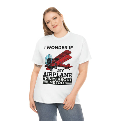 I Wonder If My Airplane Thinks About Me Too - Unisex Heavy Cotton Tee