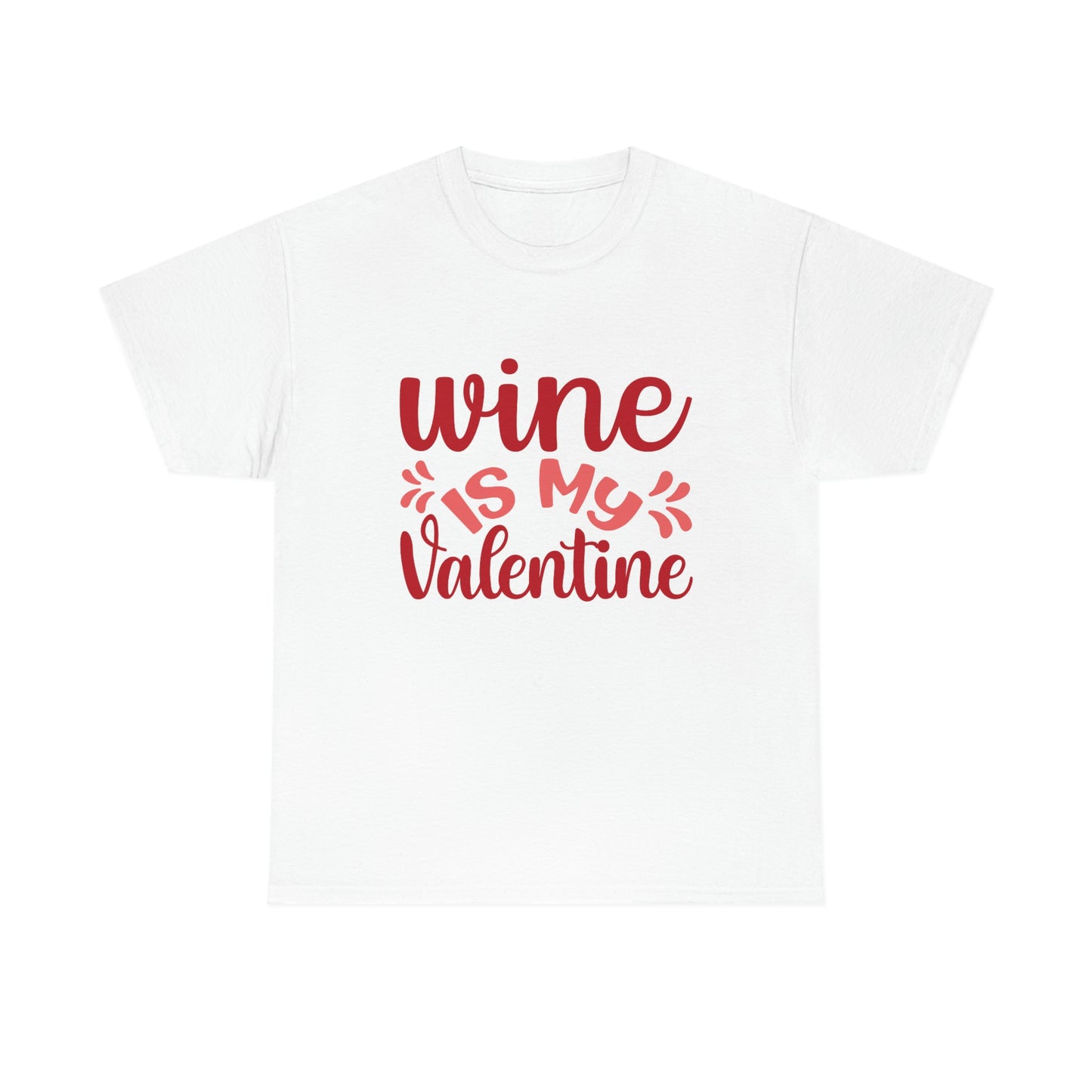 Wine Is My Valentine - Unisex Heavy Cotton Tee