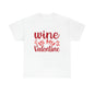 Wine Is My Valentine - Unisex Heavy Cotton Tee