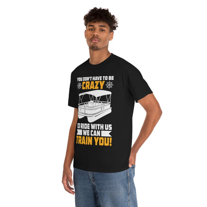 You Don't Have To Be Crazy - Pontoon - Unisex Heavy Cotton Tee