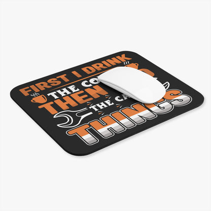 First I Drink The Coffee - Car Things - Mouse Pad (Rectangle)