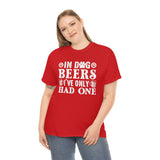 In Dog Beers, I've Only Had One - White - Unisex Heavy Cotton Tee