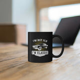 I'm Not Old - I'm Classic - 11oz Black Mug