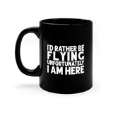 I'd Rather Be Flying Unfortunately I Am Here - White - 11oz Black Mug