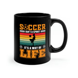Soccer Isn't A Sport, It's A Way Of Life - 11oz Black Mug