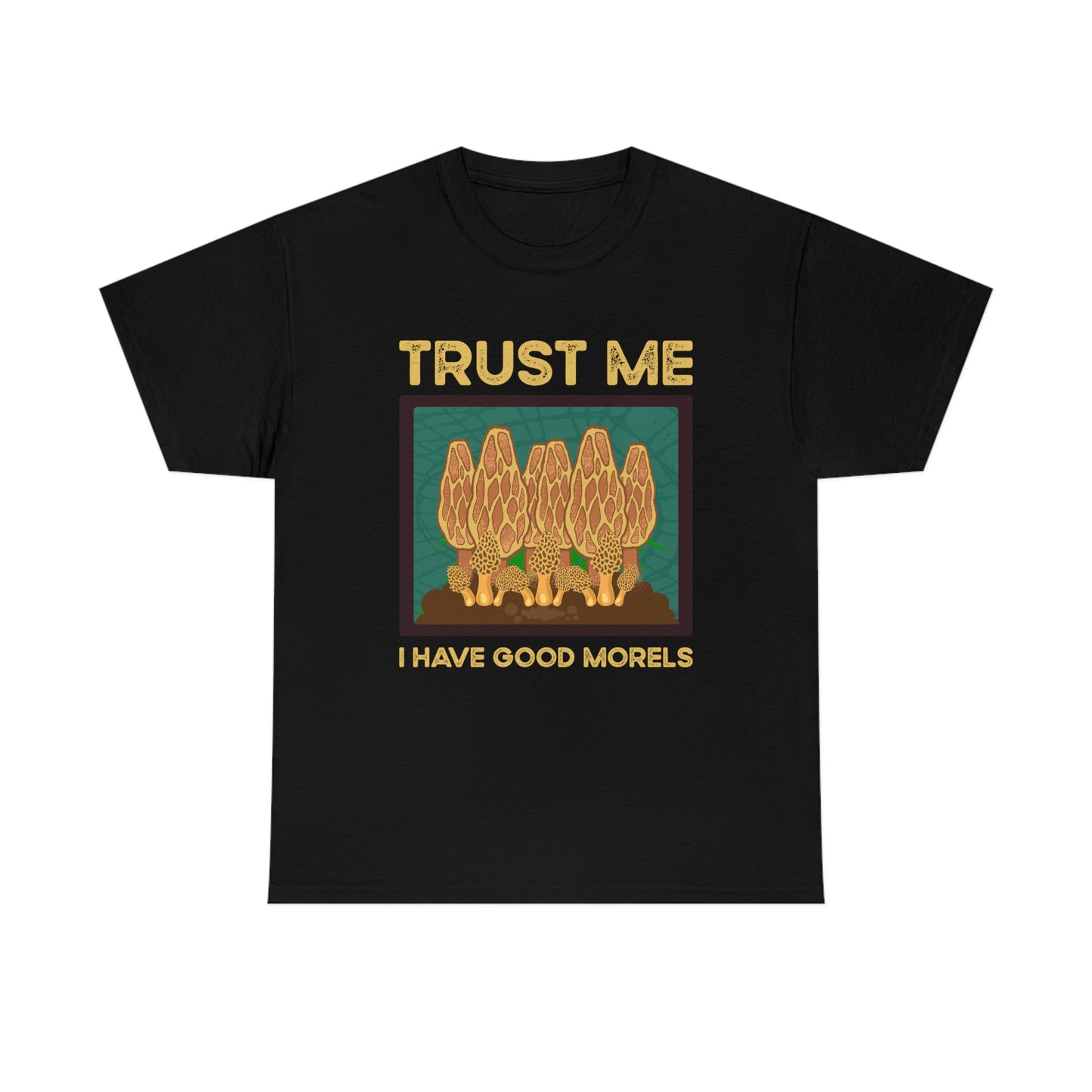 Trust Me I Have Good Morels - Unisex Heavy Cotton Tee