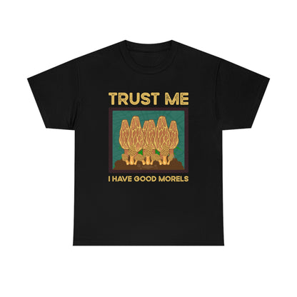 Trust Me I Have Good Morels - Unisex Heavy Cotton Tee