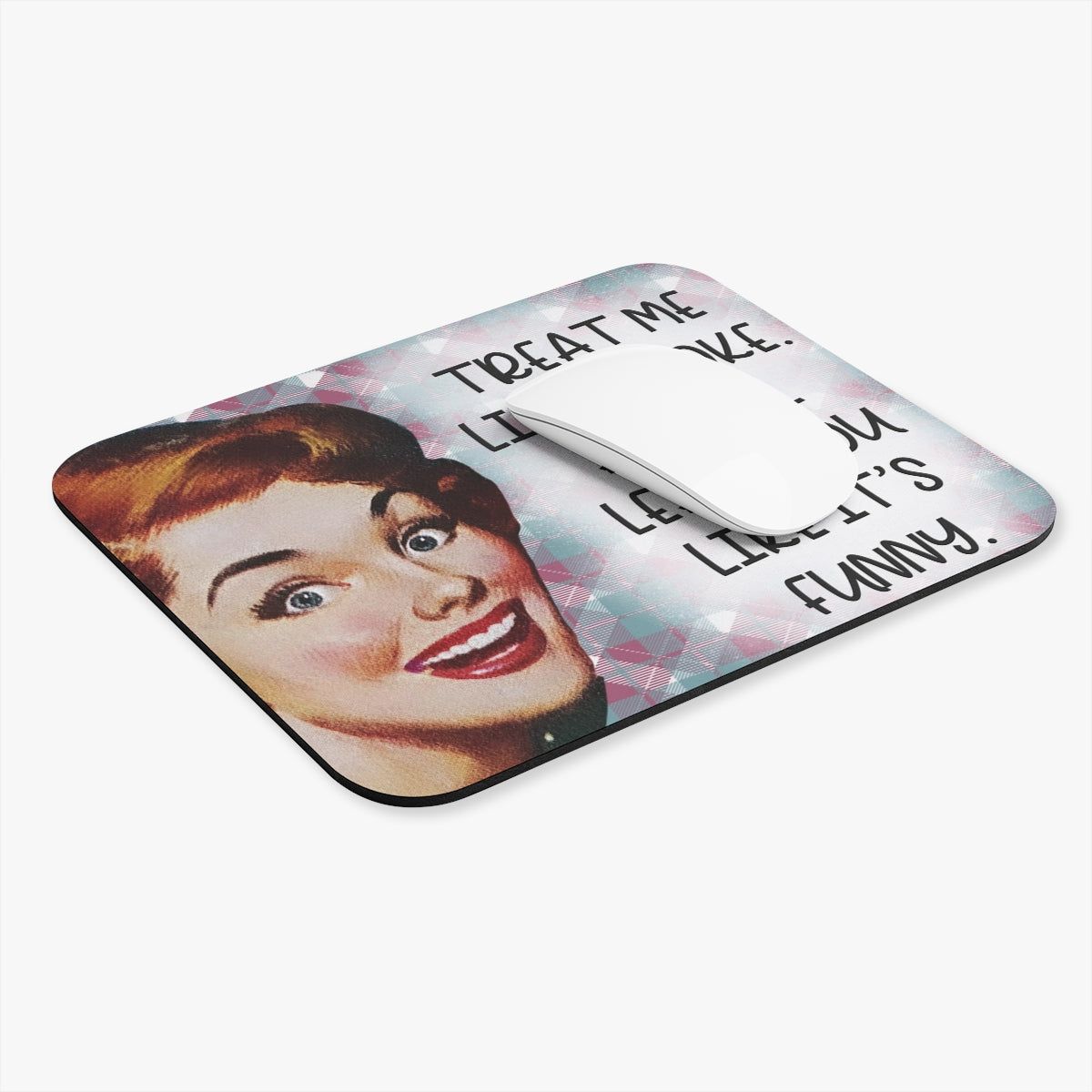 Treat Me Like A Joke, And I'll Leave You Like It's Funny - Mouse Pad (Rectangle)