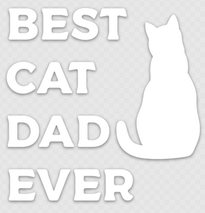 Best Cat Dad Ever - White - 4x3.99 - Transfer Vinyl Sticker