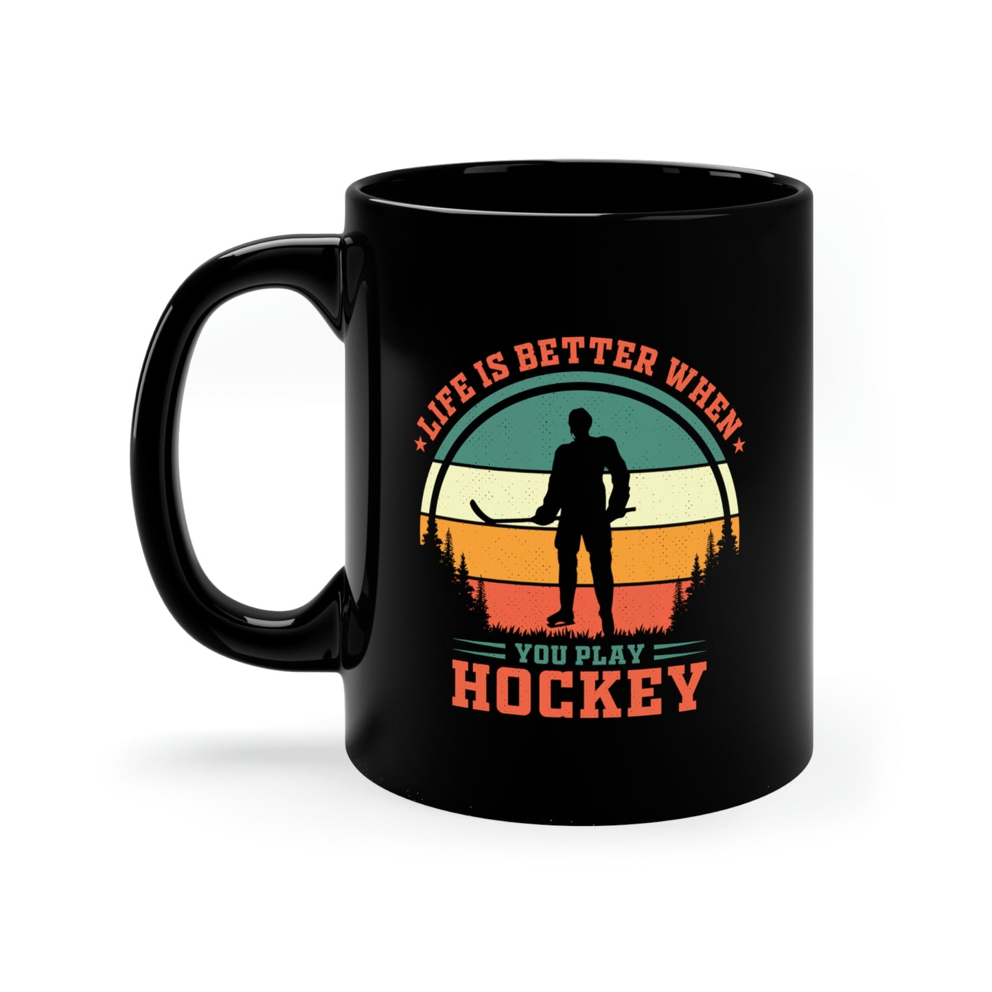 Life Is Better When You Play Hockey - 11oz Black Mug