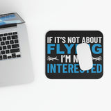 If It's Not About Flying, I'm Not Interested - Mouse Pad (Rectangle)