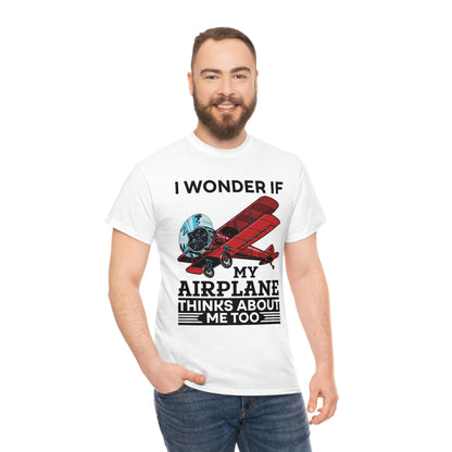 I Wonder If My Airplane Thinks About Me Too - Unisex Heavy Cotton Tee